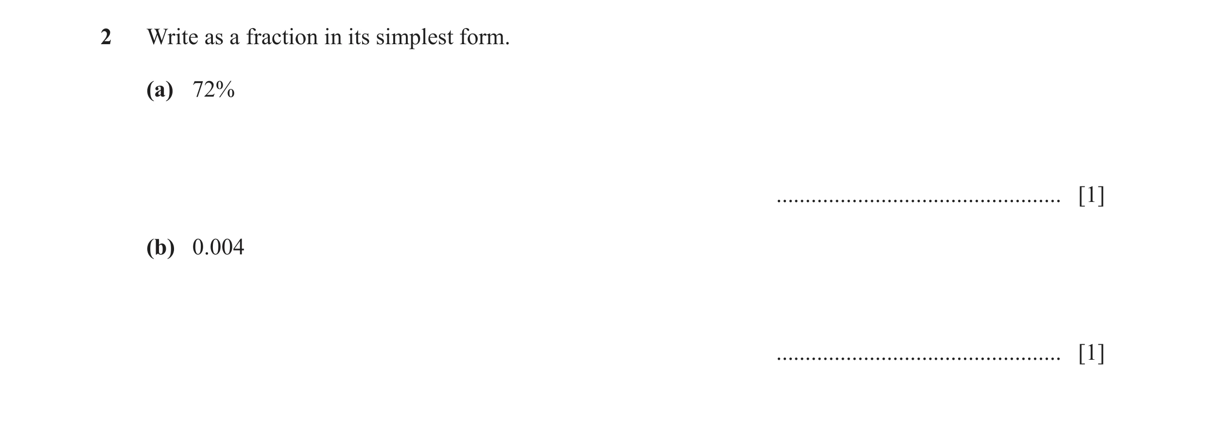 Question 77: Write as a fraction in its simplest form. (a) 72% ................................................. [1] (b) 0.004 .........................…