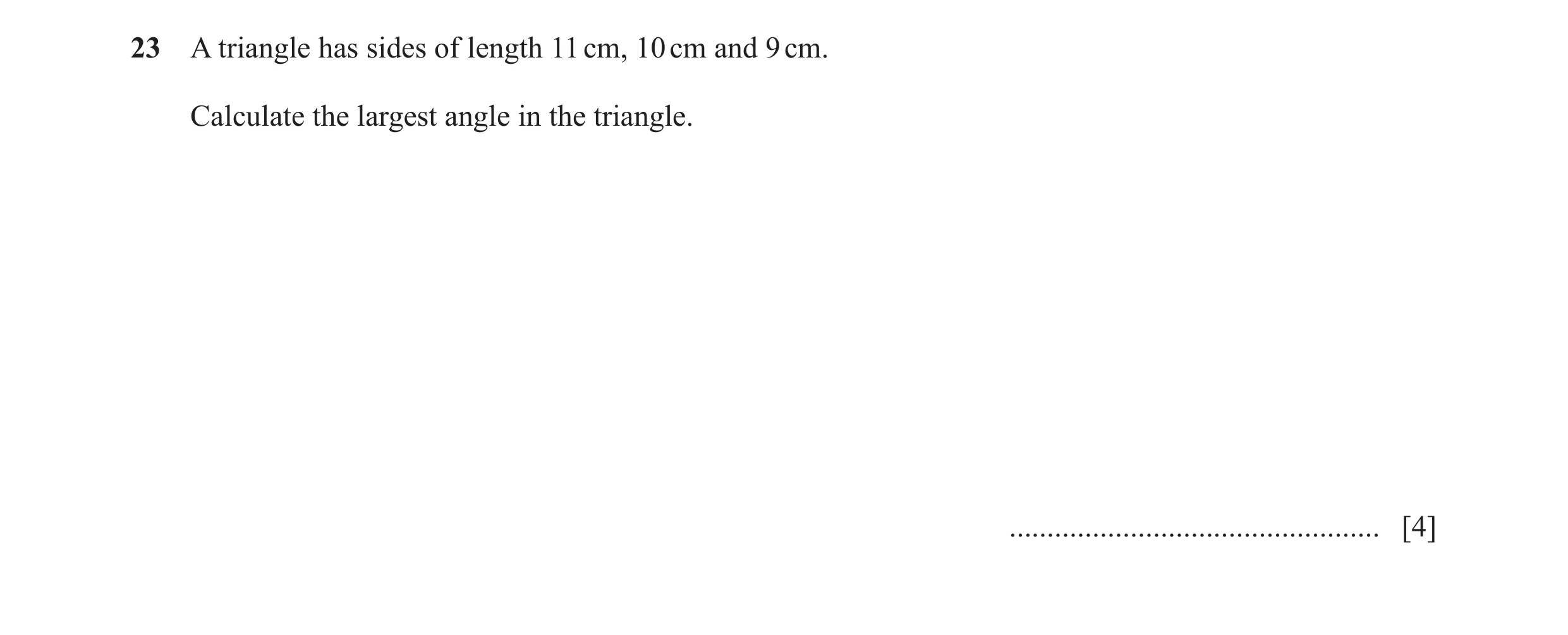Question 18: A triangle has sides of length 11 cm, 10 cm and 9 cm. Calculate the largest angle in the triangle. ........................................…