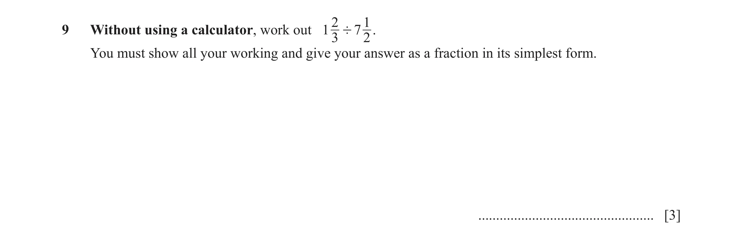 Question 78: 19 Without using a calculator, work out 1 ' 7 . 3 2 You must show all your working and give your answer as a fraction in its simplest form.…