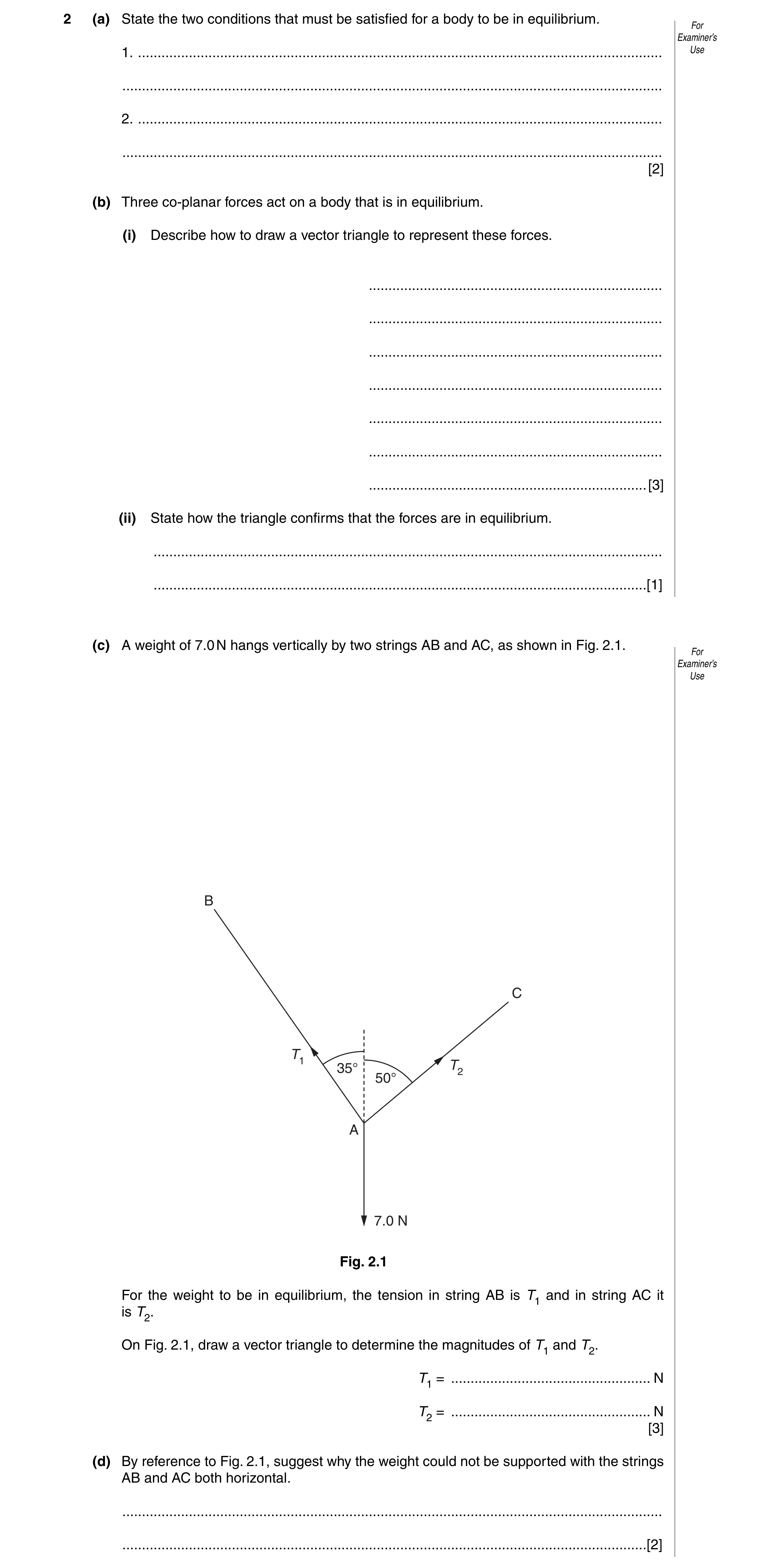 Question 4: (a) State the two conditions that must be satisfied for a body to be in equilibrium. For Examiner’s 1. ....................................…
