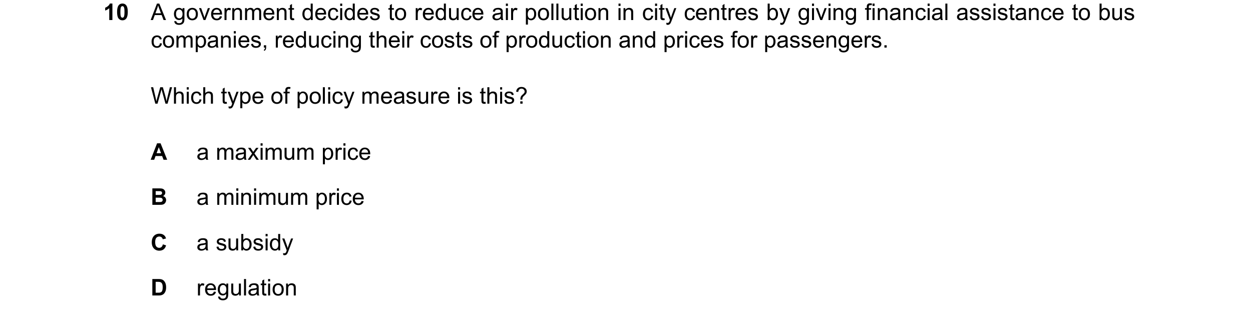 Question 76: A government decides to reduce air pollution in city centres by giving financial assistance to bus companies, reducing their costs of produ…