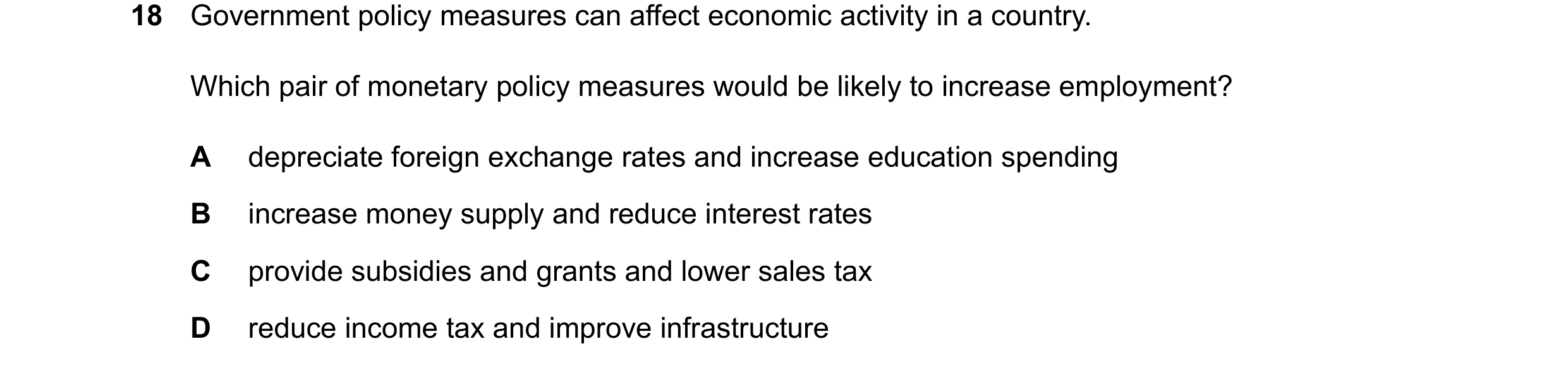 Question 87: Government policy measures can affect economic activity in a country. Which pair of monetary policy measures would be likely to increase em…
