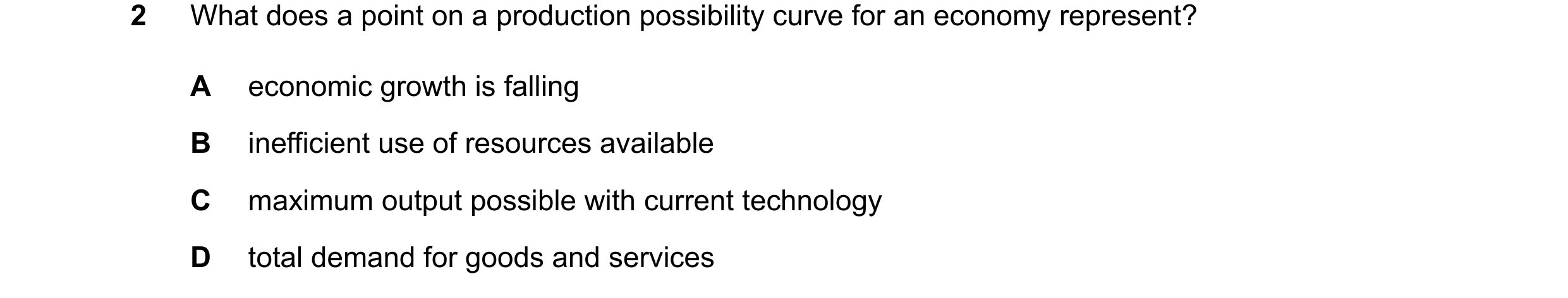 Question 62: What does a point on a production possibility curve for an economy represent? A economic growth is falling B inefficient use of resources a…