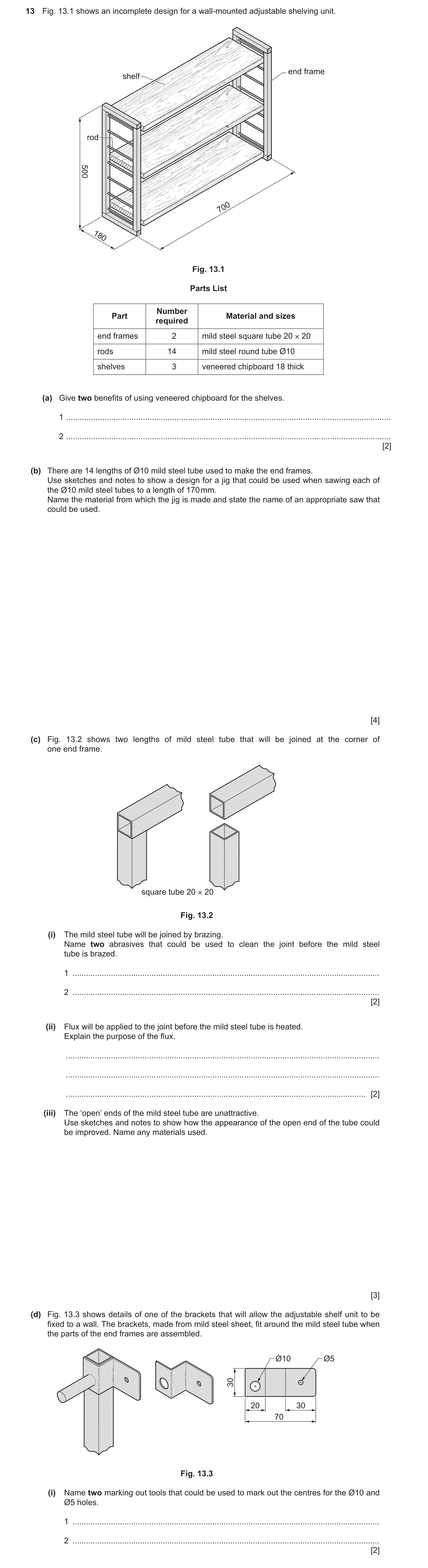 Question 486: Fig. 13.1 shows an incomplete design for a wall-mounted adjustable shelving unit. end frame shelf rod 500 700 180 Fig. 13.1 Parts List Numb…
