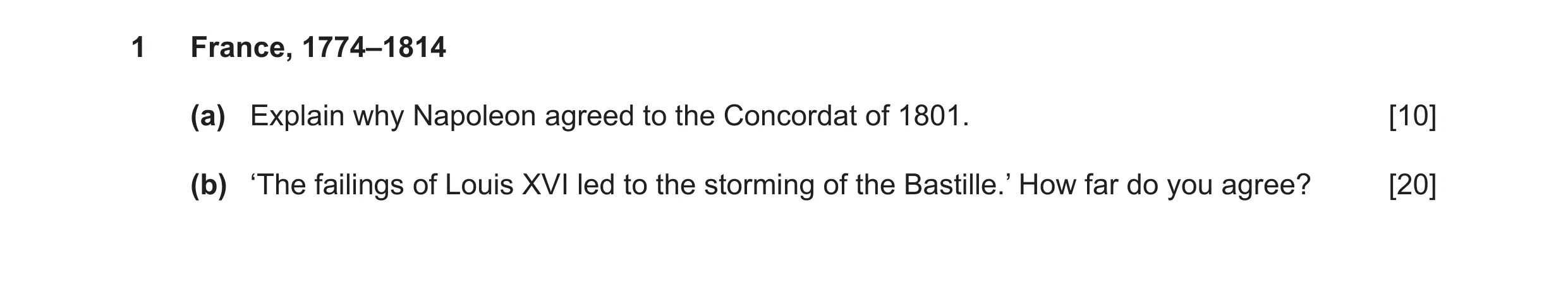 Question 10: France, 1774–1814 (a) Explain why Napoleon agreed to the Concordat of 1801. [10] (b) ‘The failings of Louis XVI led to the storming of the …