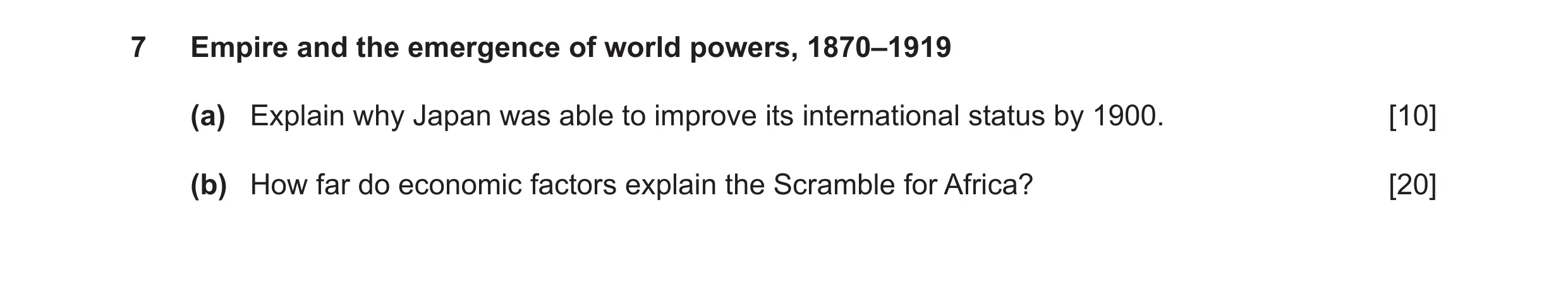 Question 10: Empire and the emergence of world powers, 1870–1919 (a) Explain why Japan was able to improve its international status by 1900. [10] (b) Ho…