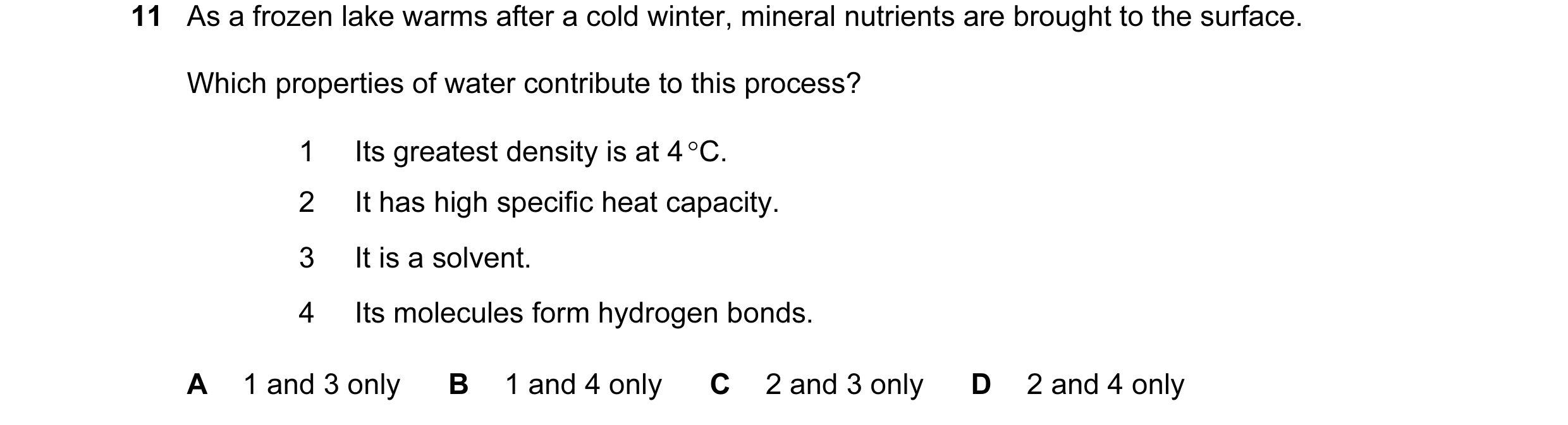 Question 4: As a frozen lake warms after a cold winter, mineral nutrients are brought to the surface. Which properties of water contribute to this proc…