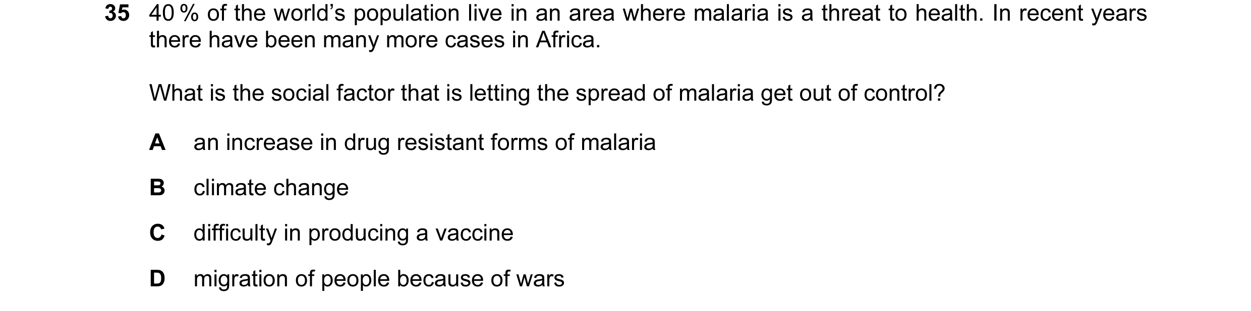 Question 18: 40 % of the world’s population live in an area where malaria is a threat to health. In recent years there have been many more cases in Afri…