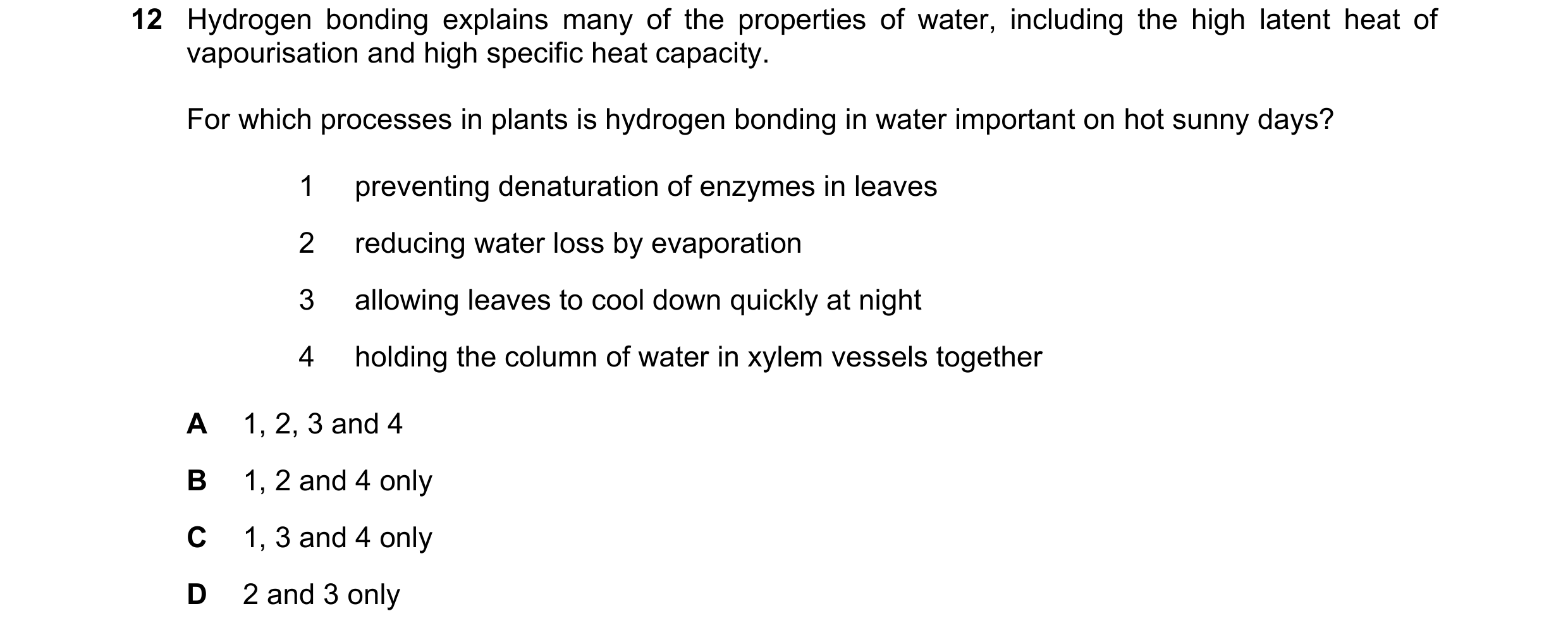 Question 216: Hydrogen bonding explains many of the properties of water, including the high latent heat of vapourisation and high specific heat capacity.…