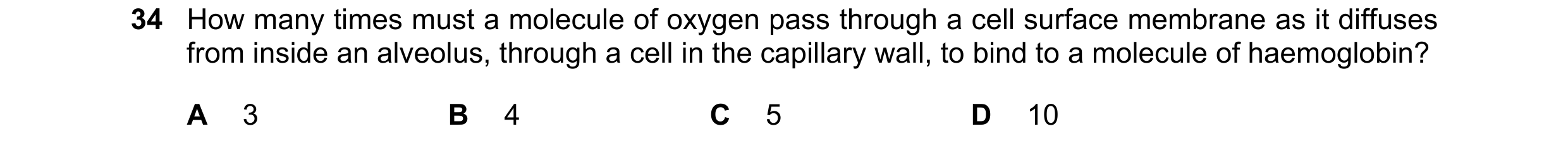 Question 177: How many times must a molecule of oxygen pass through a cell surface membrane as it diffuses from inside an alveolus, through a cell in the…