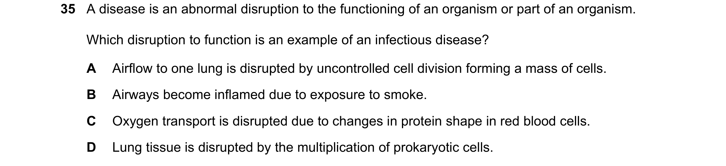 Question 114: A disease is an abnormal disruption to the functioning of an organism or part of an organism. Which disruption to function is an example of…