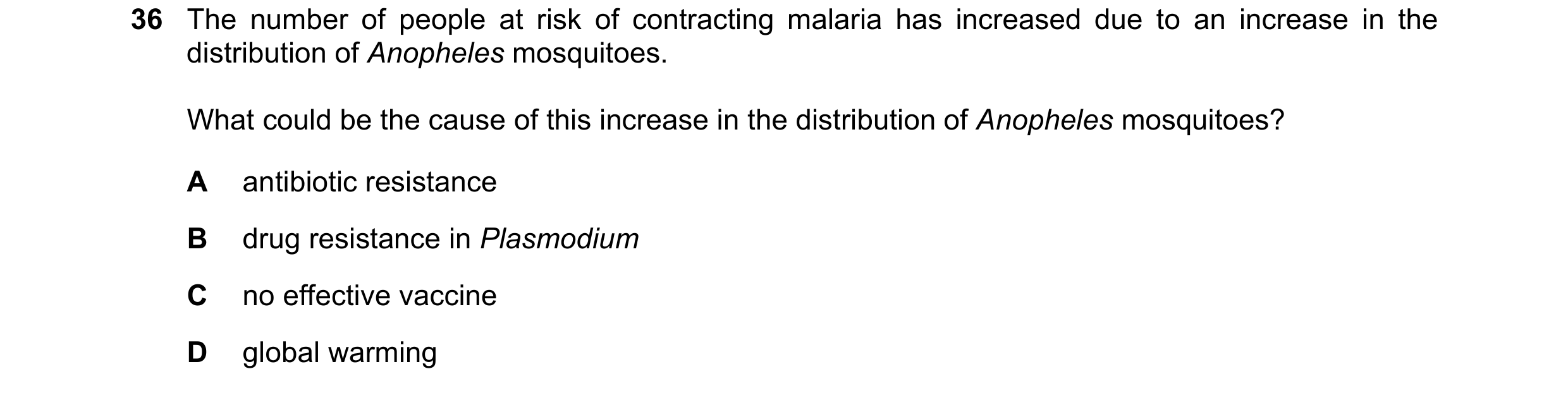 Question 115: The number of people at risk of contracting malaria has increased due to an increase in the distribution of Anopheles mosquitoes. What coul…