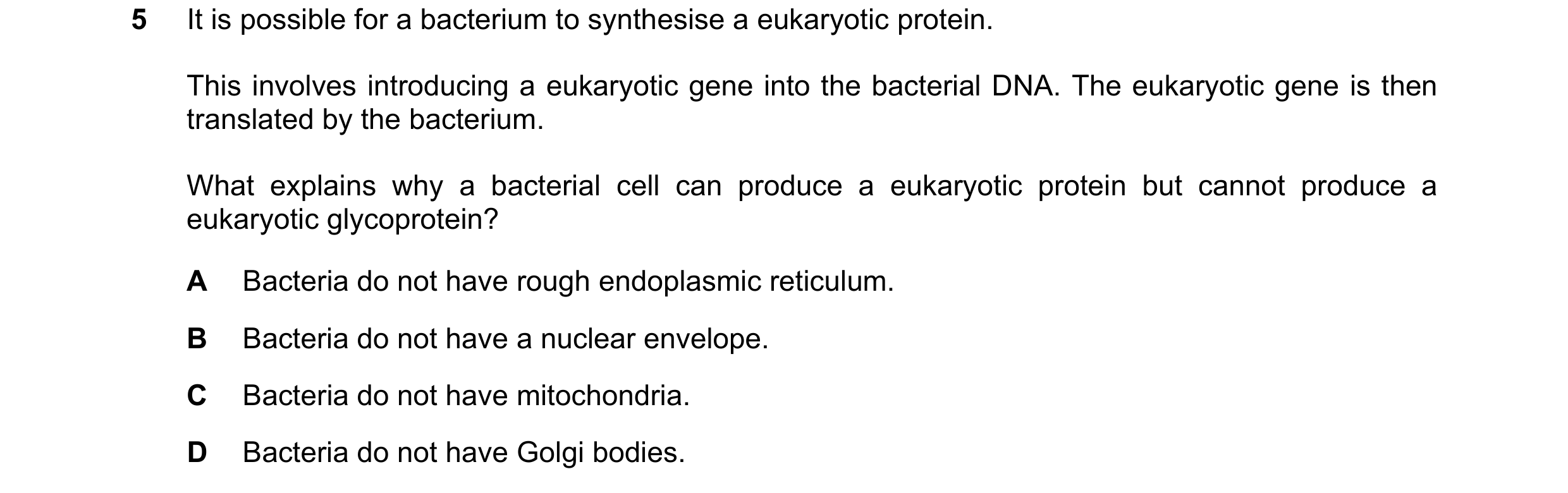 Question 236: It is possible for a bacterium to synthesise a eukaryotic protein. This involves introducing a eukaryotic gene into the bacterial DNA. The …