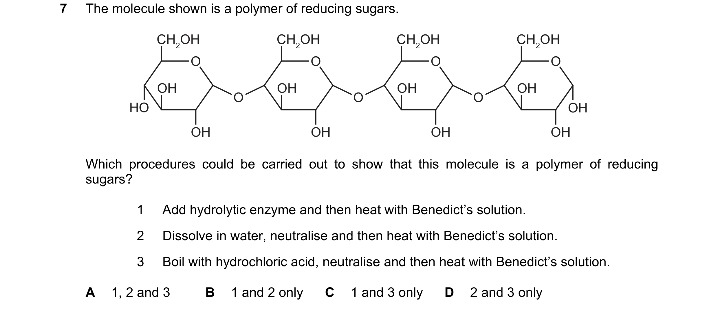 Question 63: The molecule shown is a polymer of reducing sugars. CH2OH CH2OH CH2OH CH2OH O O O O OH OH OH OH O O O HO OH OH OH OH OH Which procedures co…