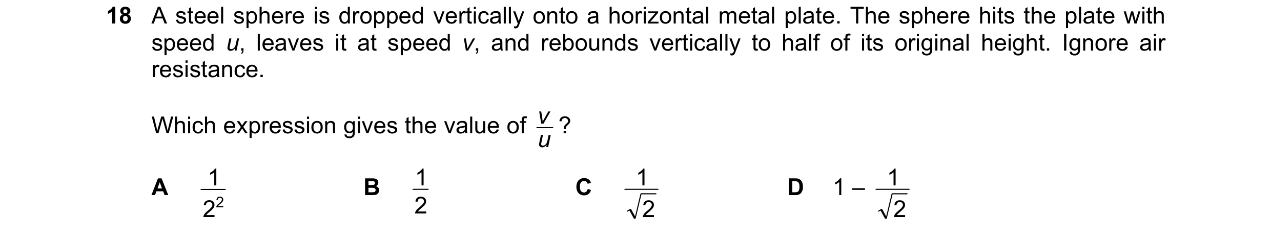 Question 141: A steel sphere is dropped vertically onto a horizontal metal plate. The sphere hits the plate with speed u, leaves it at speed v, and rebou…