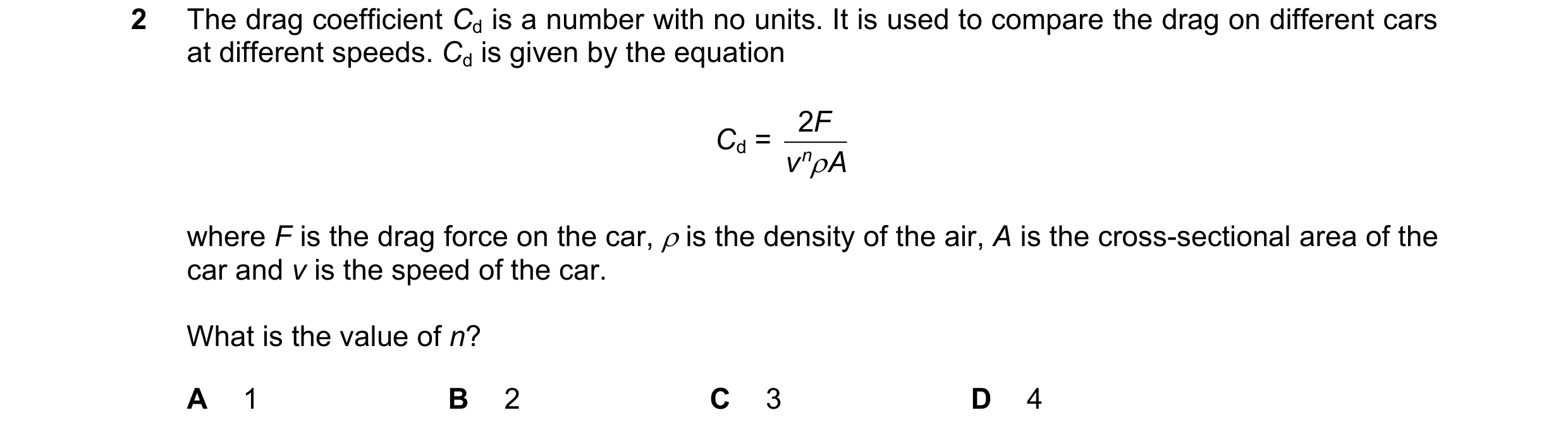Question 84: The drag coefficient Cd is a number with no units. It is used to compare the drag on different cars at different speeds. Cd is given by the…