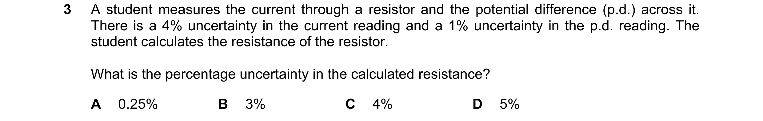 Question 89: A student measures the current through a resistor and the potential difference (p.d.) across it. There is a 4% uncertainty in the current r…