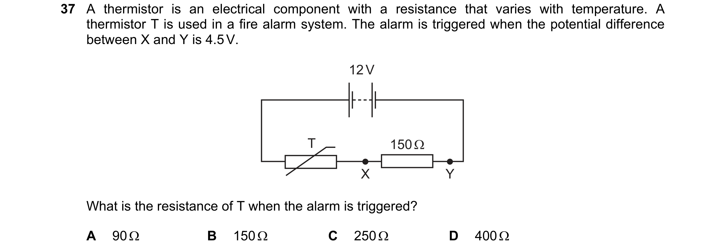 Question 69: A thermistor is an electrical component with a resistance that varies with temperature. A thermistor T is used in a fire alarm system. The …