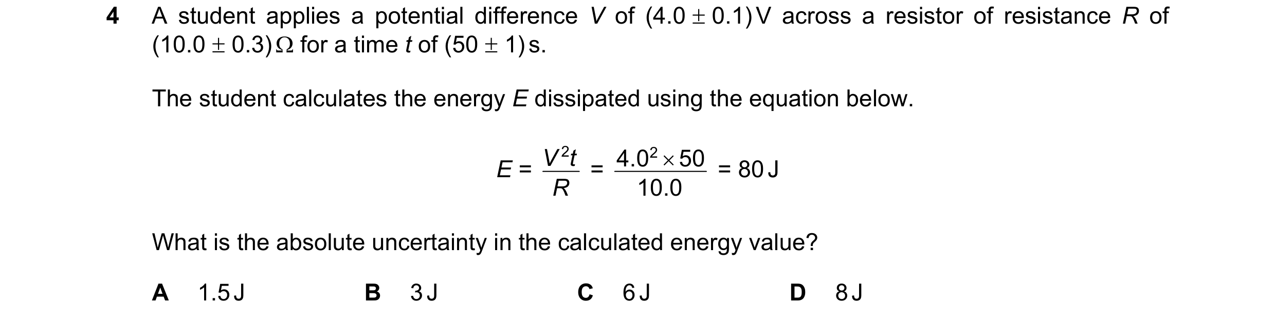 Question 90: A student applies a potential difference V of (4.0 ± 0.1) V across a resistor of resistance R of (10.0 ± 0.3) Ω for a time t of (50 ± 1) s.…