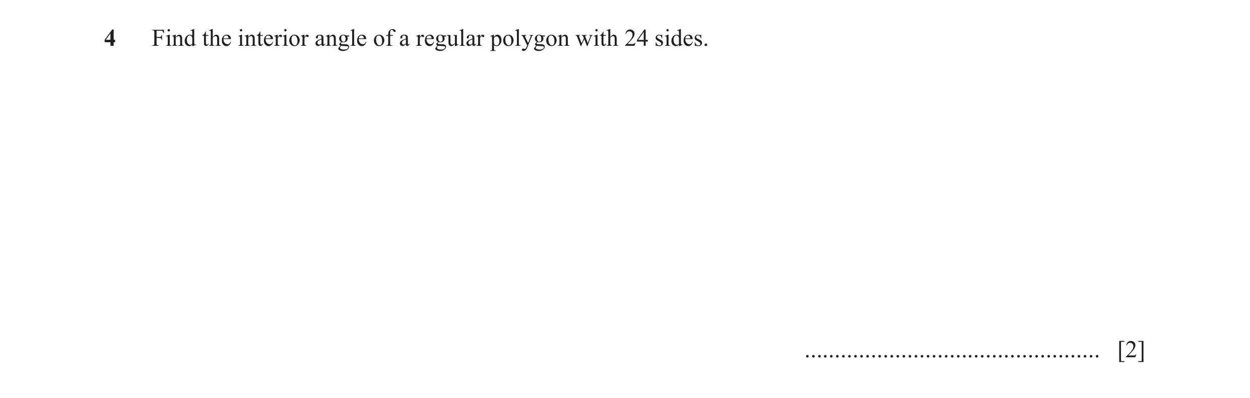 Question 38: Find the interior angle of a regular polygon with 24 sides. ................................................. [2]