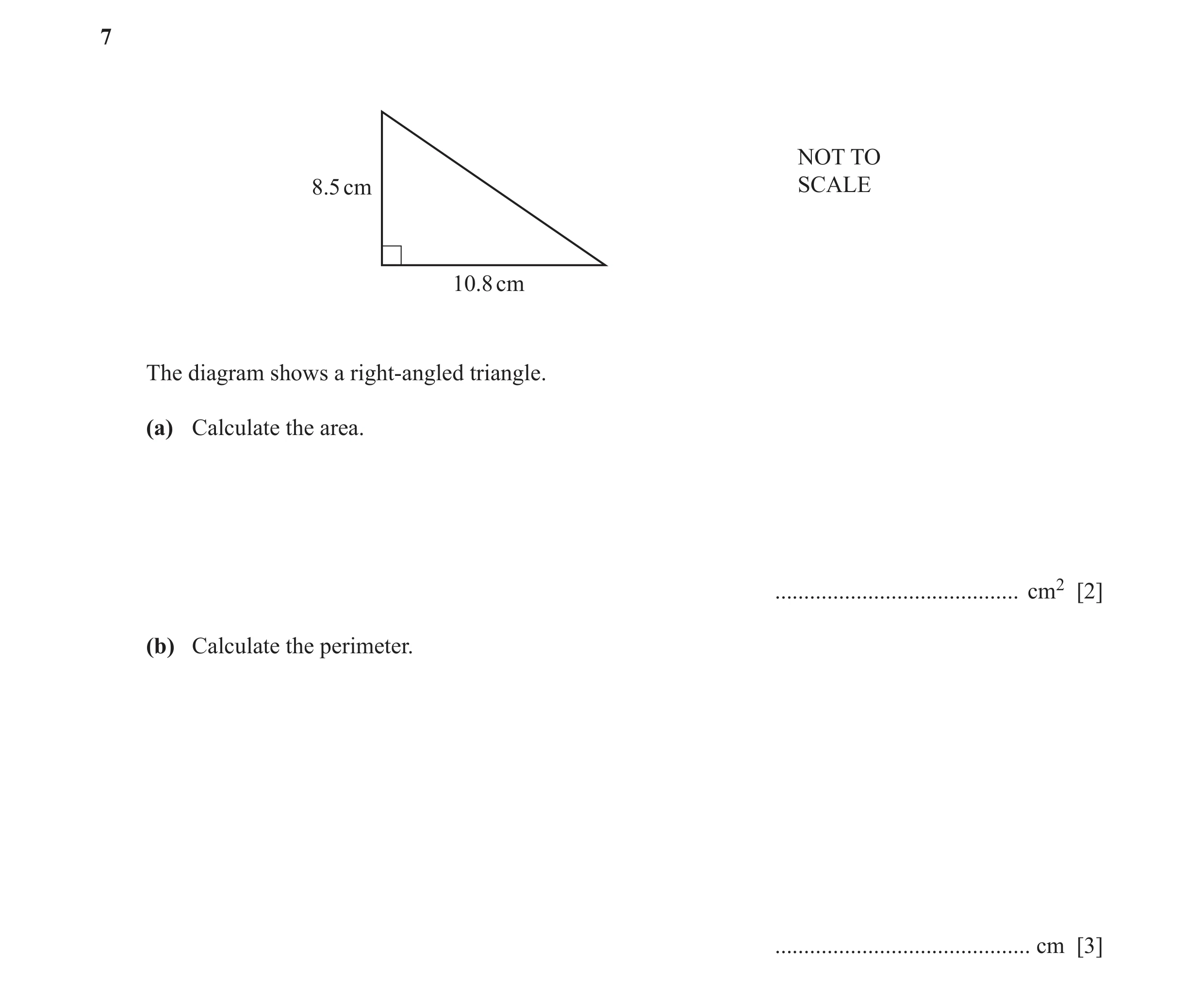 Question 50: NOT TO 8.5 cm SCALE 10.8 cm The diagram shows a right-angled triangle. (a) Calculate the area. .......................................... c…