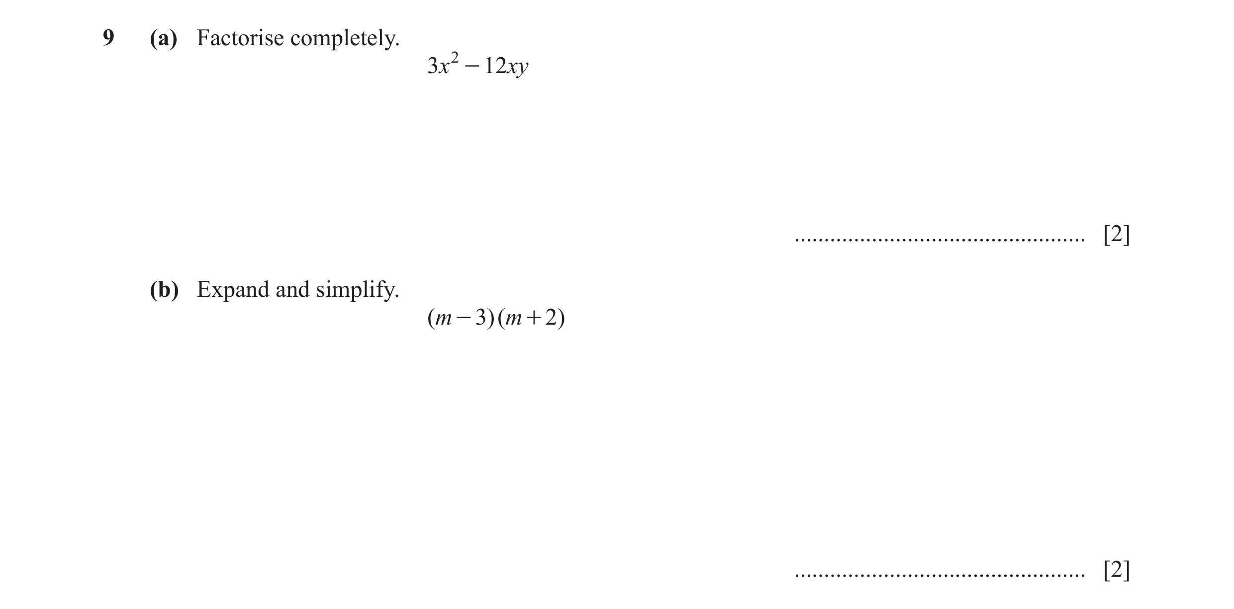 Question 125: (a) Factorise completely. 3x 2 - 12xy ................................................. [2] (b) Expand and simplify. ( m - 3)( m + 2) .....…
