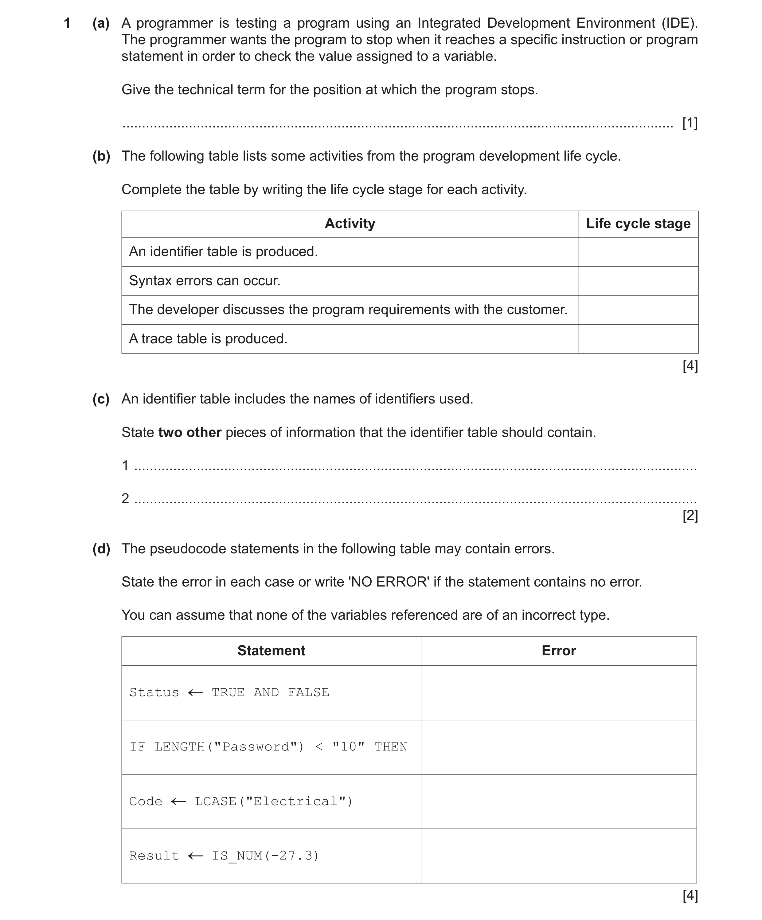 Question 9: (a) A programmer is testing a program using an Integrated Development Environment (IDE). The programmer wants the program to stop when it r…