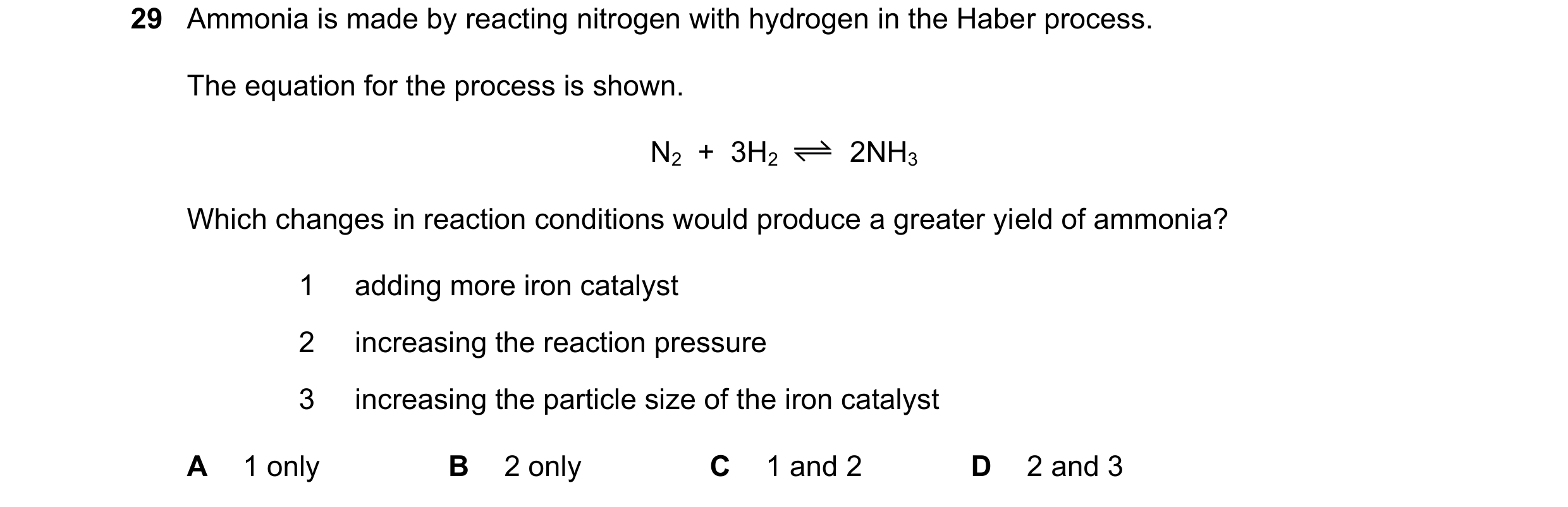 Question 16: Ammonia is made by reacting nitrogen with hydrogen in the Haber process. The equation for the process is shown. N2 + 3H2 2NH3 Which chang…