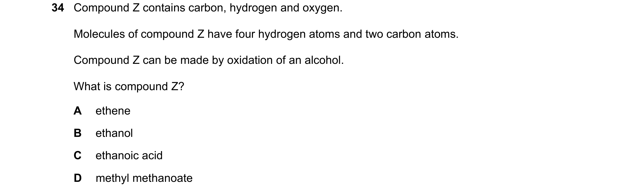 Question 8: Compound Z contains carbon, hydrogen and oxygen. Molecules of compound Z have four hydrogen atoms and two carbon atoms. Compound Z can be m…