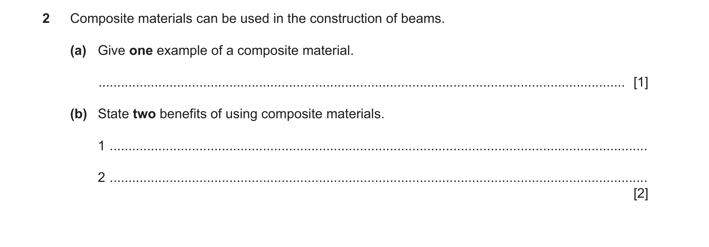 Question 137: Composite materials can be used in the construction of beams. (a) Give one example of a composite material. ...............................…