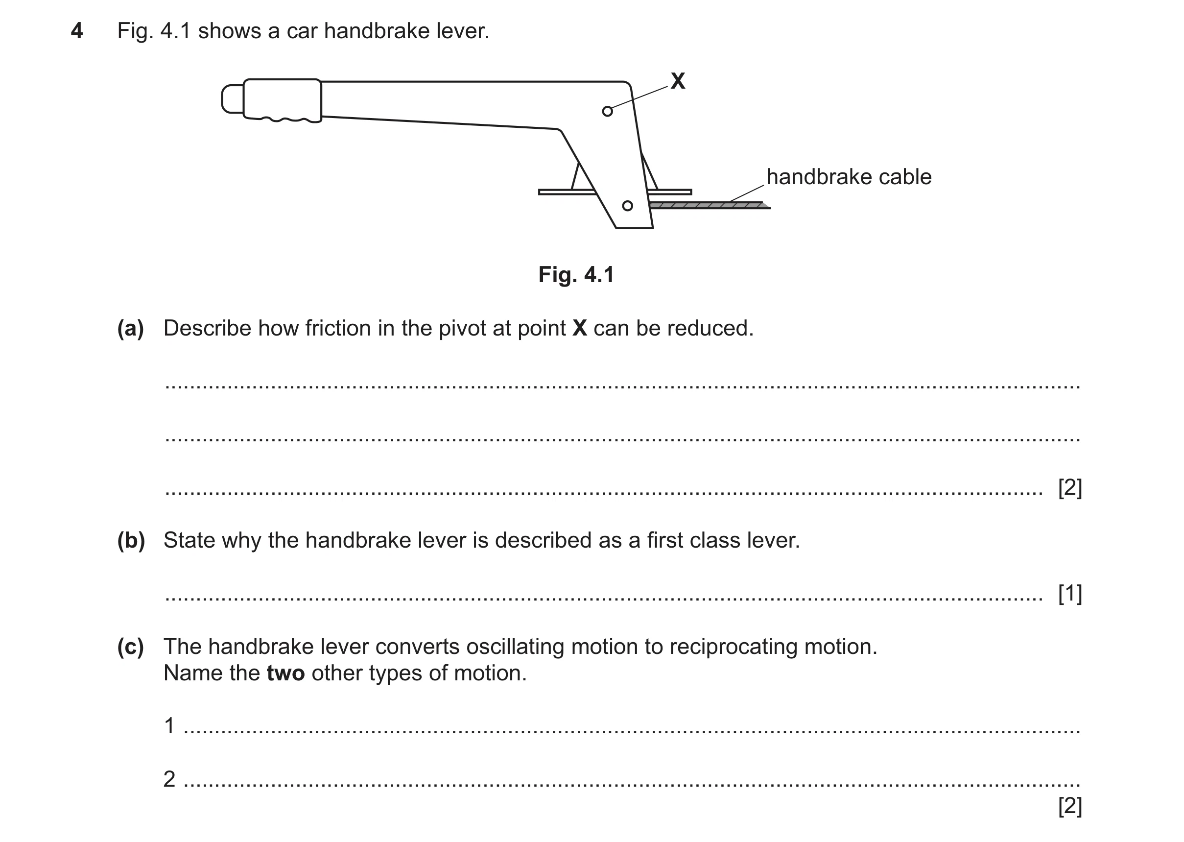 Question 150: Fig. 4.1 shows a car handbrake lever. X handbrake cable Fig. 4.1 (a) Describe how friction in the pivot at point X can be reduced. ........…