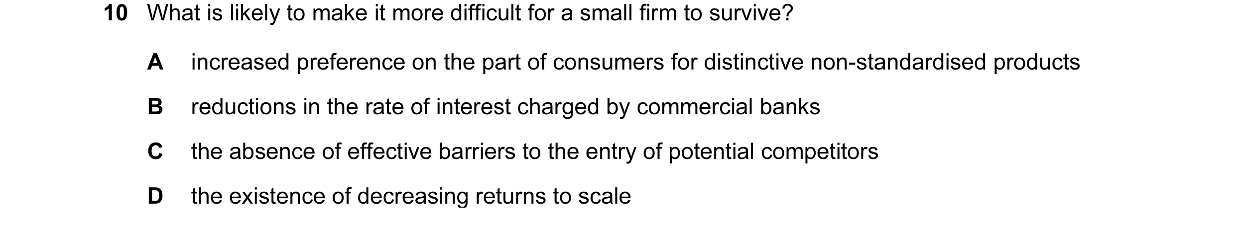 Question 12: What is likely to make it more difficult for a small firm to survive? A increased preference on the part of consumers for distinctive non-s…