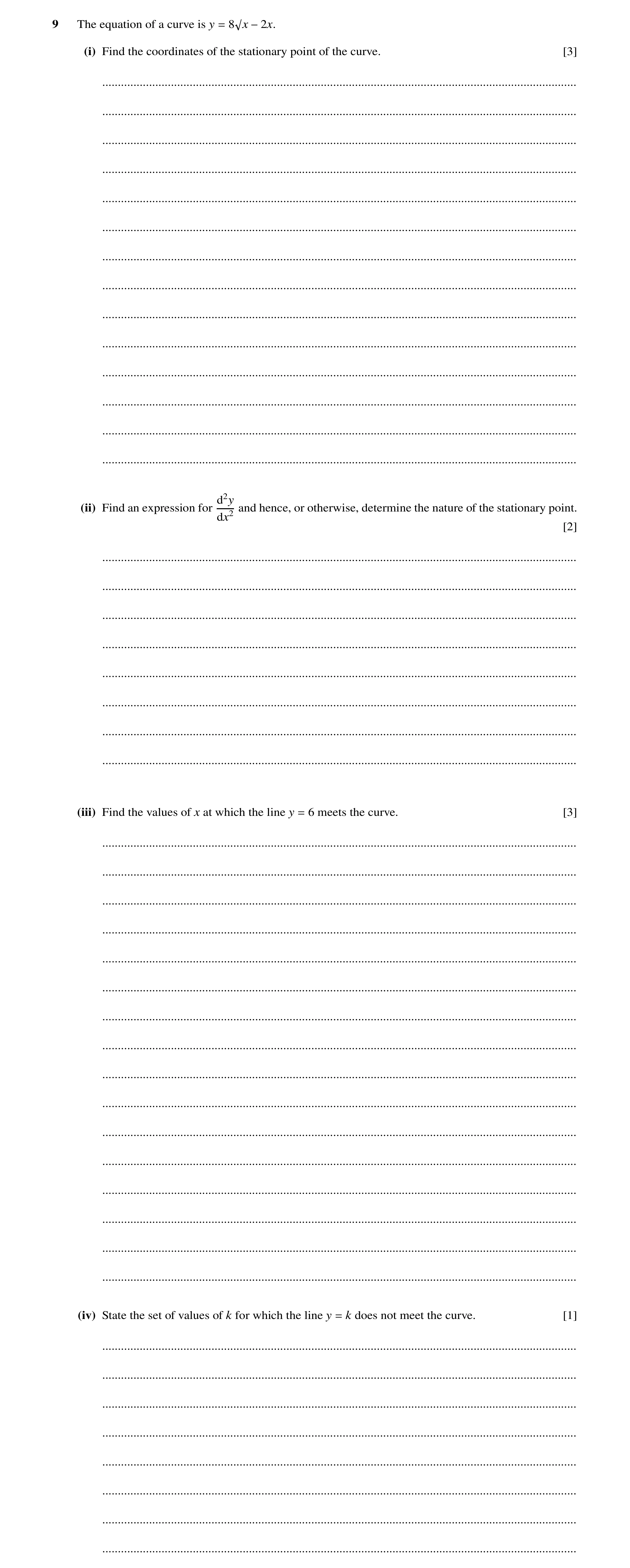 Question 28: The equation of a curve is y = 8 x −2x. (i) Find the coordinates of the stationary point of the curve. [3] ................................…