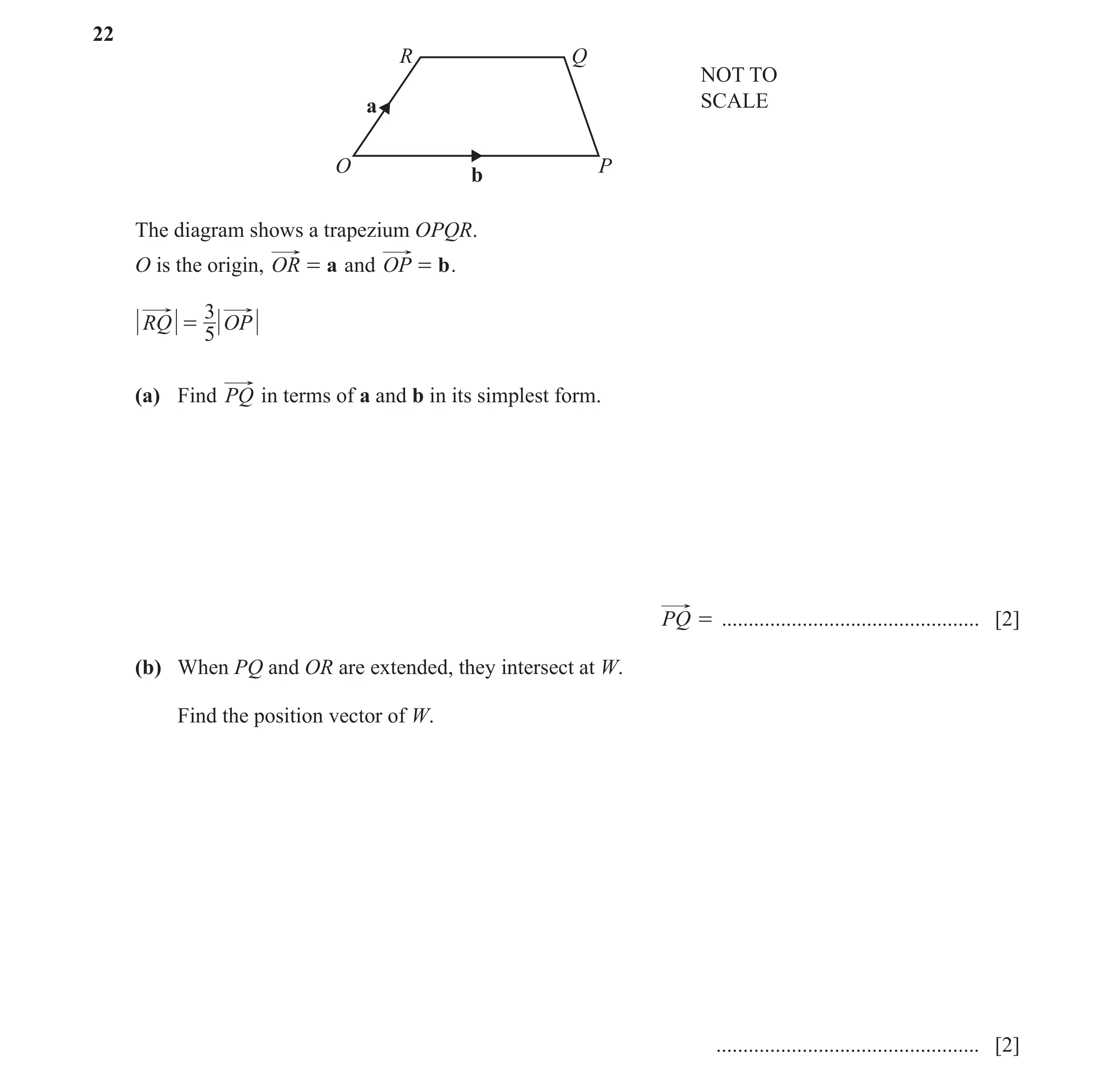 Question 60: R Q NOT TO a SCALE O P b The diagram shows a trapezium OPQR. O is the origin, OR = a and OP = b . 3 RQ = OP 5 (a) Find PQ in terms of a and…