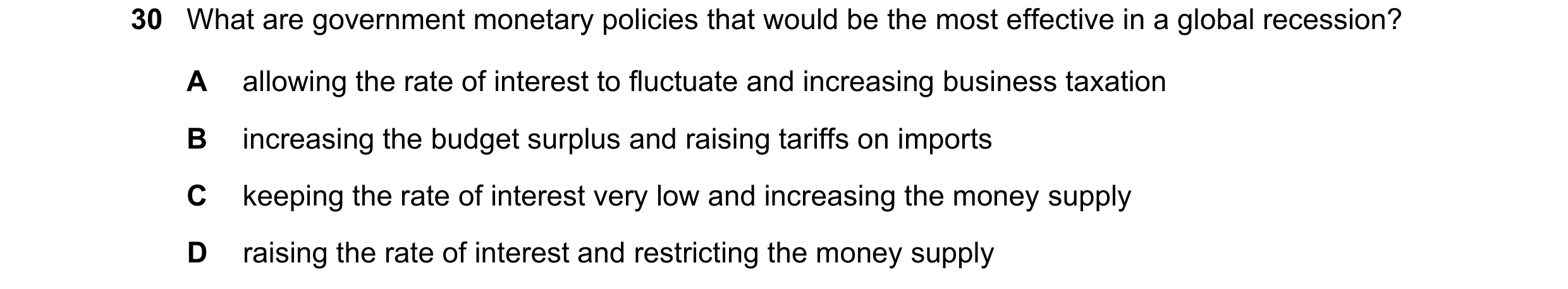 Question 69: What are government monetary policies that would be the most effective in a global recession? A allowing the rate of interest to fluctuate …