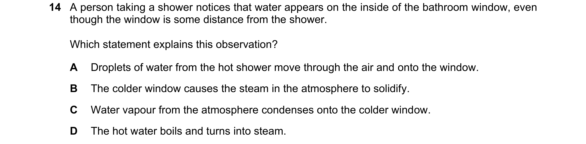 Question 196: A person taking a shower notices that water appears on the inside of the bathroom window, even though the window is some distance from the …