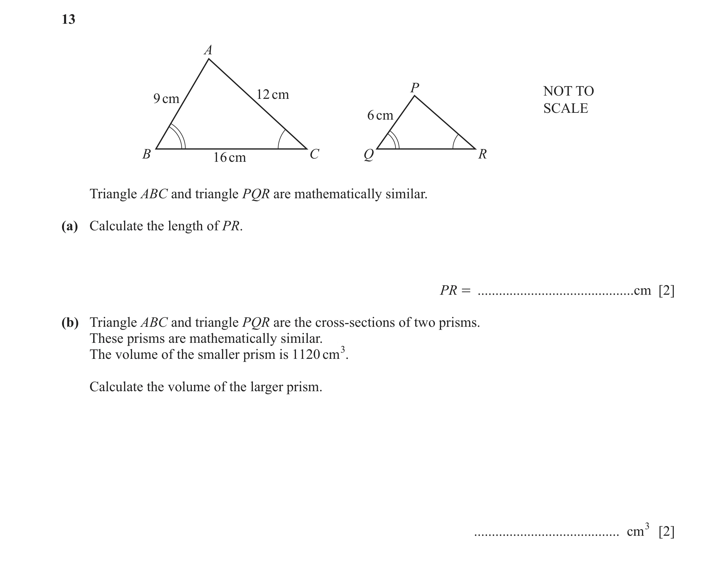 Question 23: A P NOT TO 12 cm 9 cm SCALE 6 cm B 16 cm C Q R Triangle ABC and triangle PQR are mathematically similar. (a) Calculate the length of PR. PR…