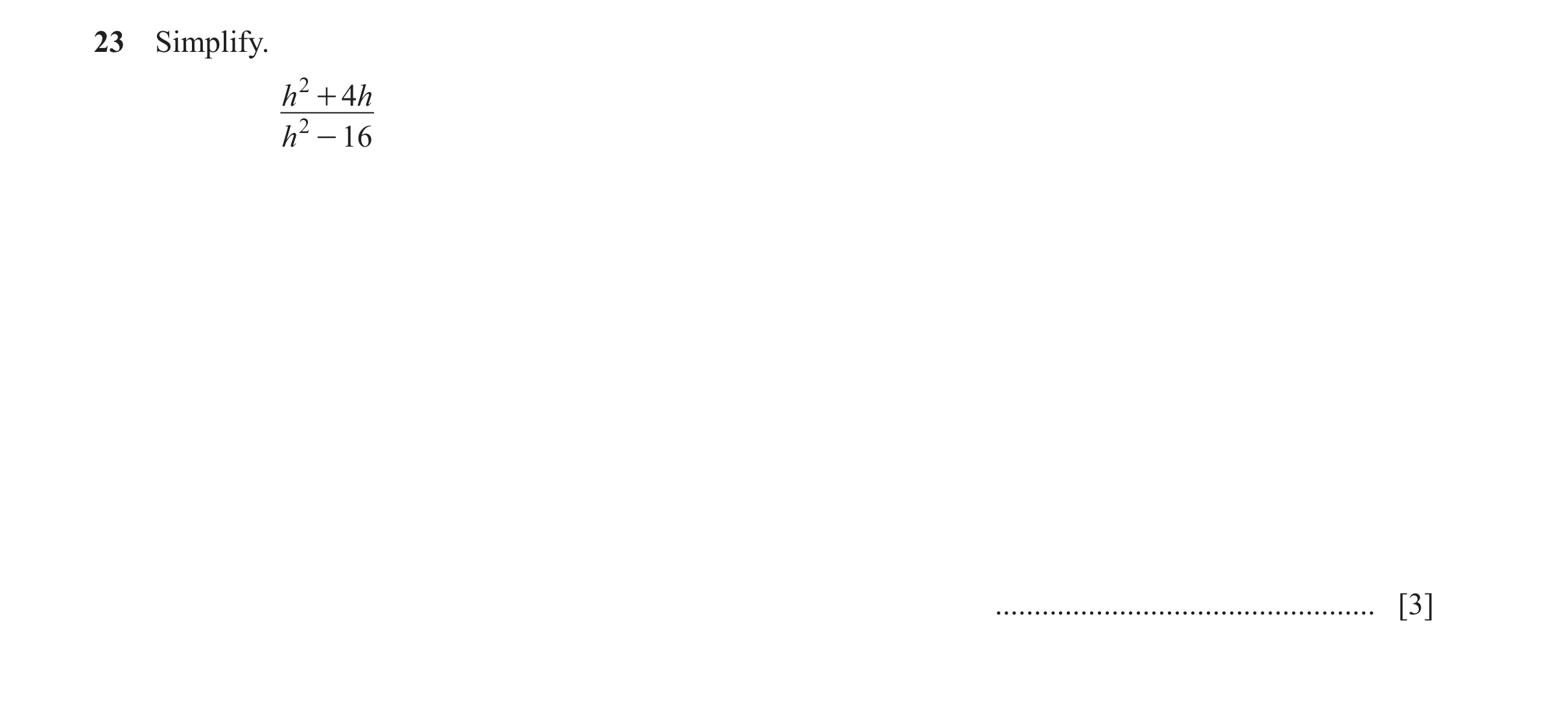Question 37: Simplify. h 2 + 4 h h 2 - 16 ................................................. [3]