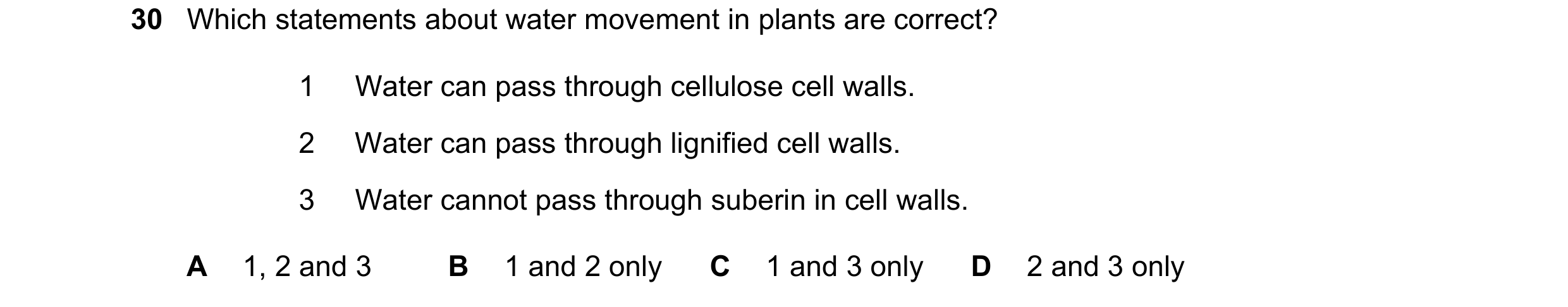 Question 157: Which statements about water movement in plants are correct? 1 Water can pass through cellulose cell walls. 2 Water can pass through lignif…