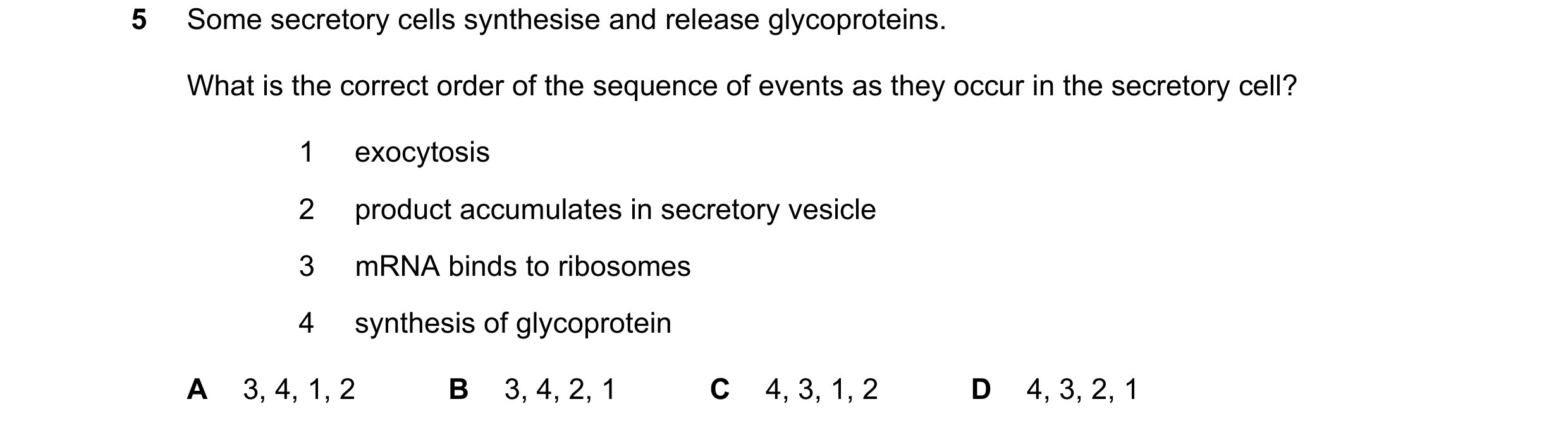 Question 95: Some secretory cells synthesise and release glycoproteins. What is the correct order of the sequence of events as they occur in the secreto…