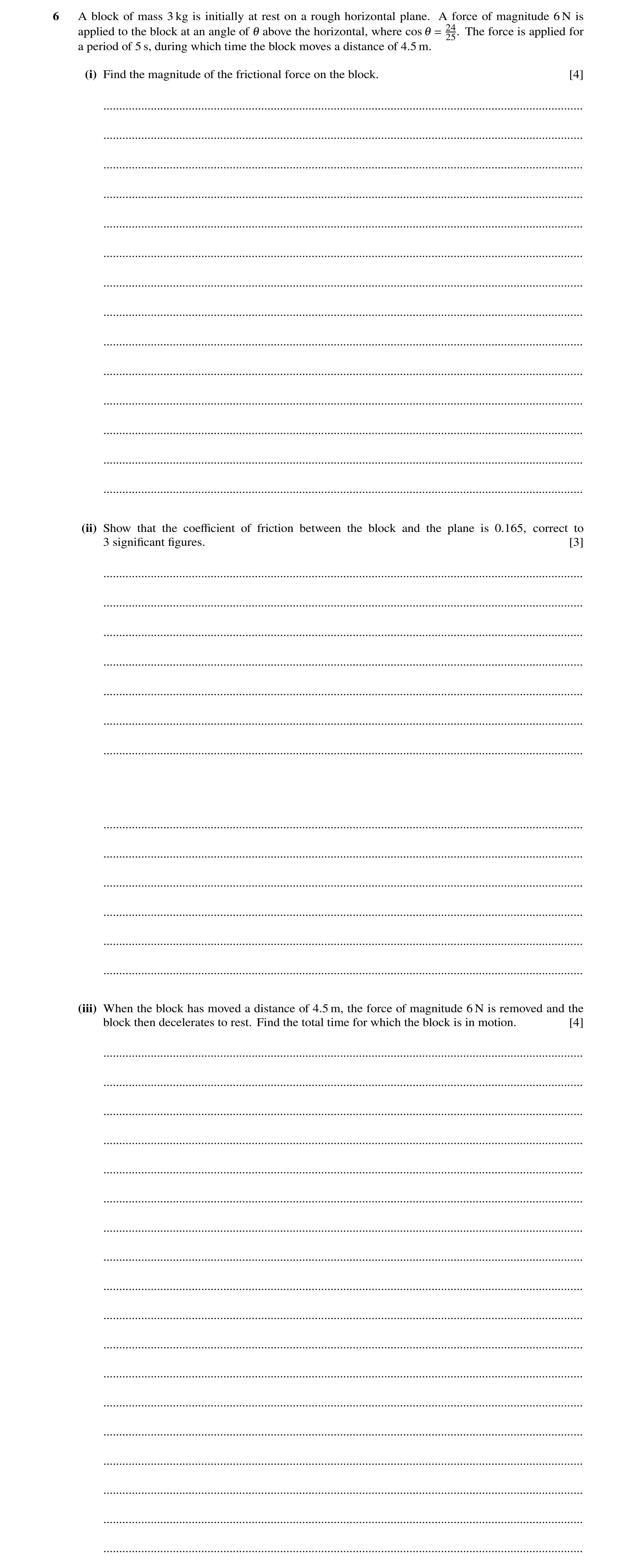 Question 225: A block of mass 3 kg is initially at rest on a rough horizontal plane. A force of magnitude 6 N is applied to the block at an angle of 1 ab…