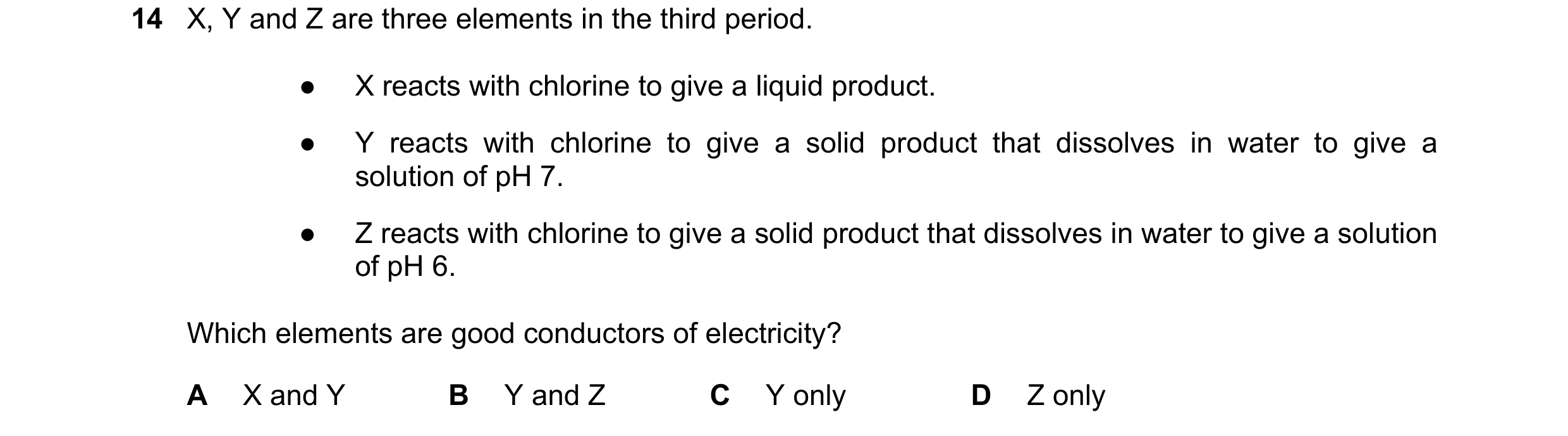 Question 51: X, Y and Z are three elements in the third period. ● X reacts with chlorine to give a liquid product. ● Y reacts with chlorine to give a so…