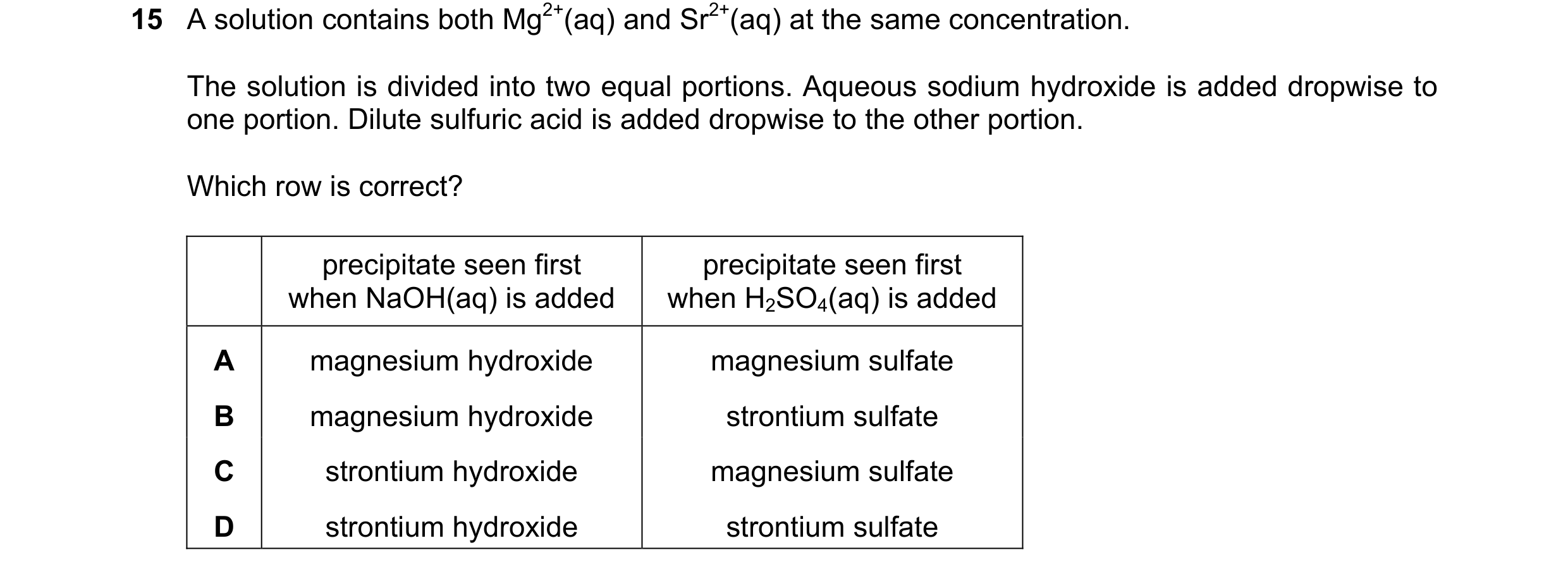 Question 10: A solution contains both Mg2+(aq) and Sr2+(aq) at the same concentration. The solution is divided into two equal portions. Aqueous sodium h…