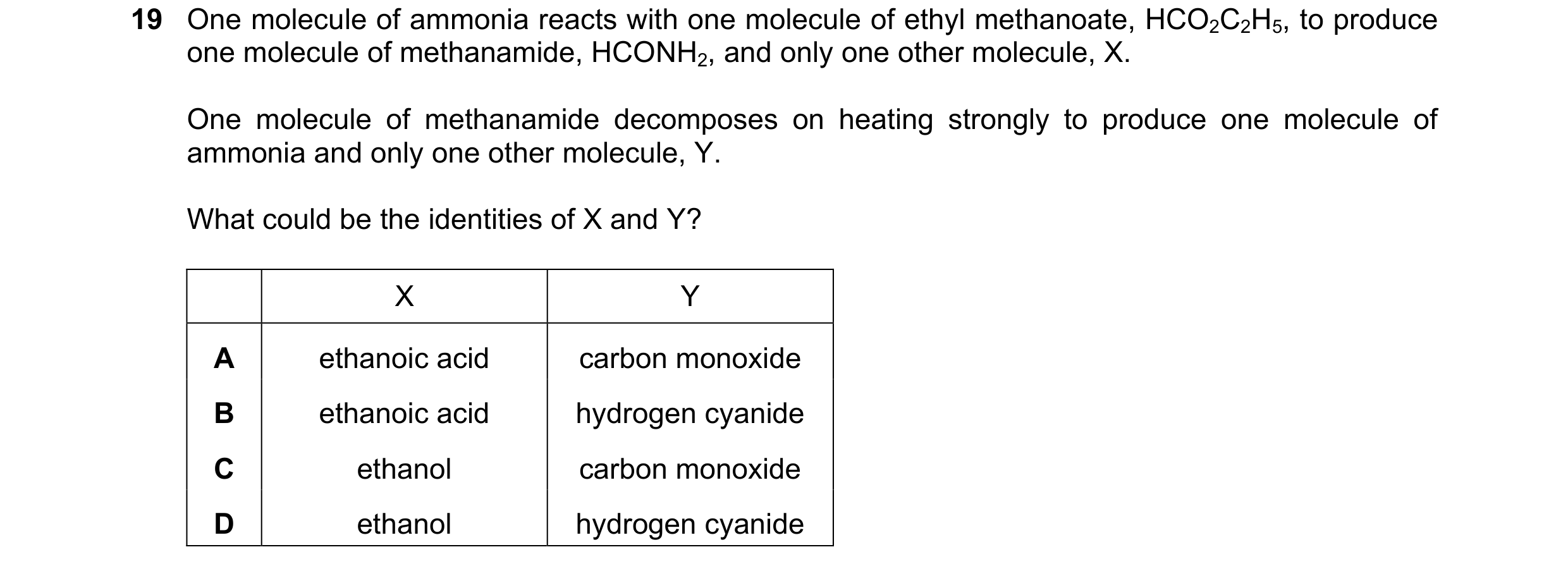 Question 7: One molecule of ammonia reacts with one molecule of ethyl methanoate, HCO2C2H5, to produce one molecule of methanamide, HCONH2, and only on…