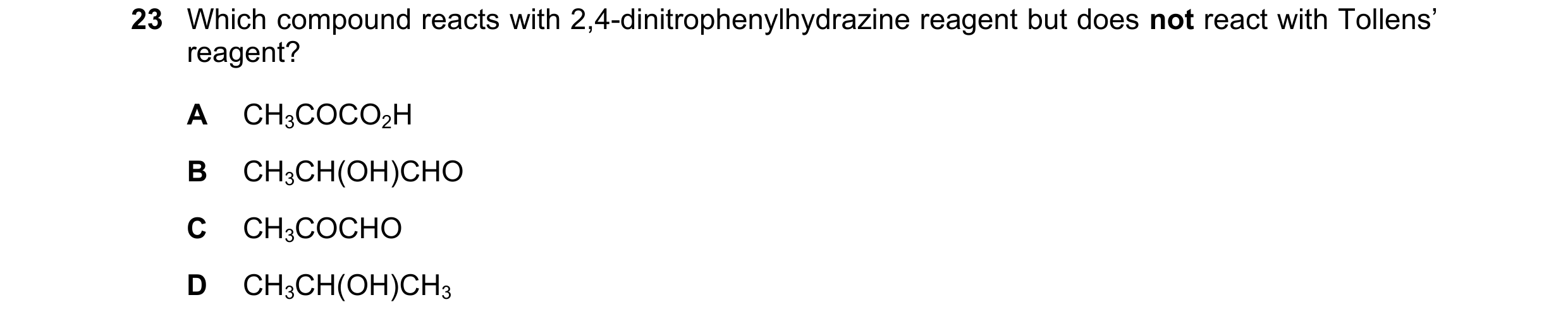 Question 162: Which compound reacts with 2,4-dinitrophenylhydrazine reagent but does not react with Tollens’ reagent? A CH3COCO2H B CH3CH(OH)CHO C CH3COC…