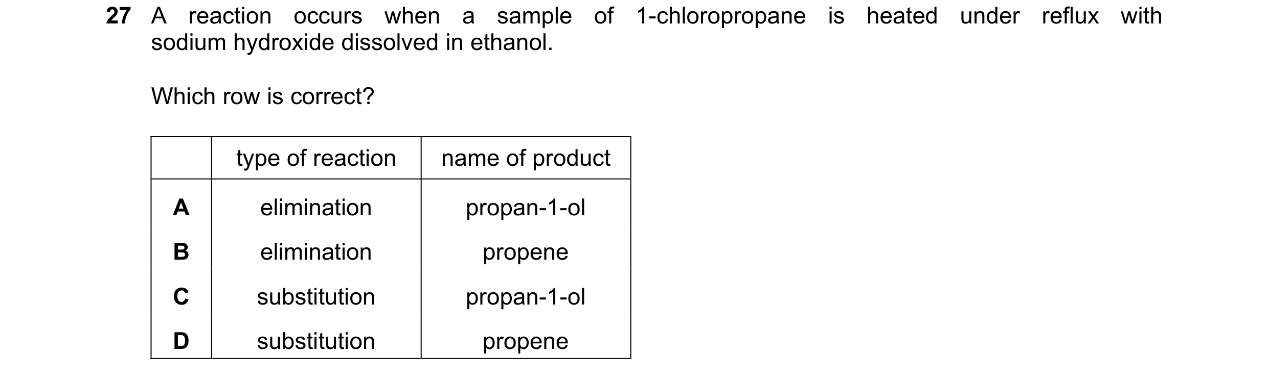 Question 127: A reaction occurs when a sample of 1-chloropropane is heated under reflux with sodium hydroxide dissolved in ethanol. Which row is correct?…