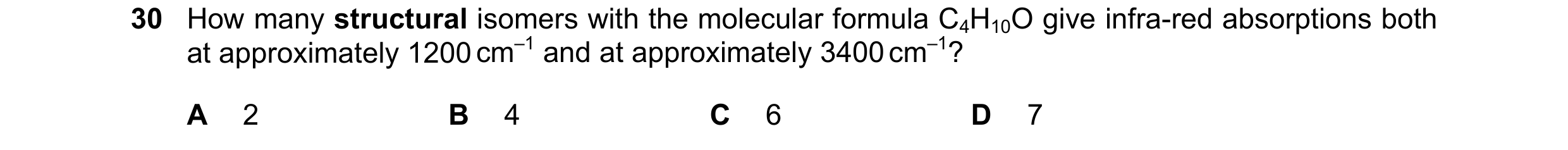 Question 1: How many structural isomers with the molecular formula C4H10O give infra-red absorptions both at approximately 1200 cm–1 and at approximate…