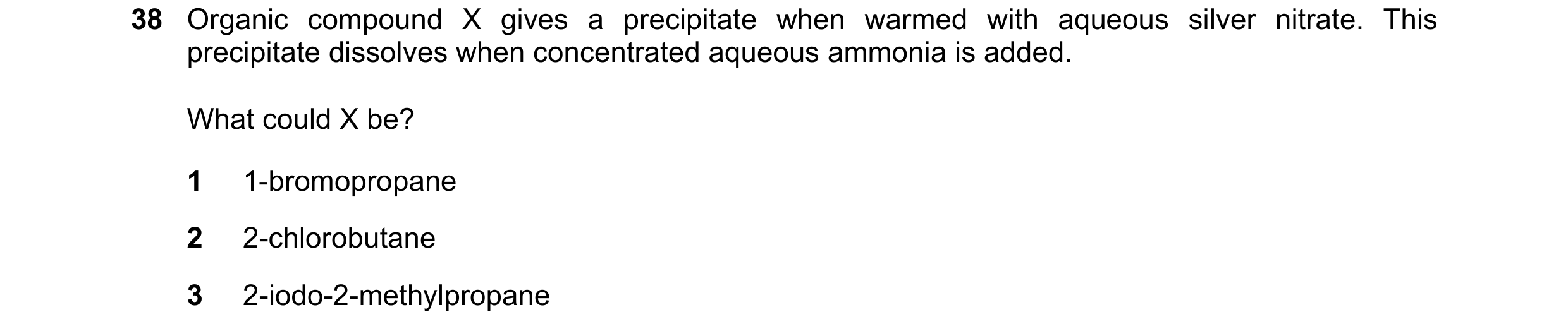Question 20: Organic compound X gives a precipitate when warmed with aqueous silver nitrate. This precipitate dissolves when concentrated aqueous ammoni…