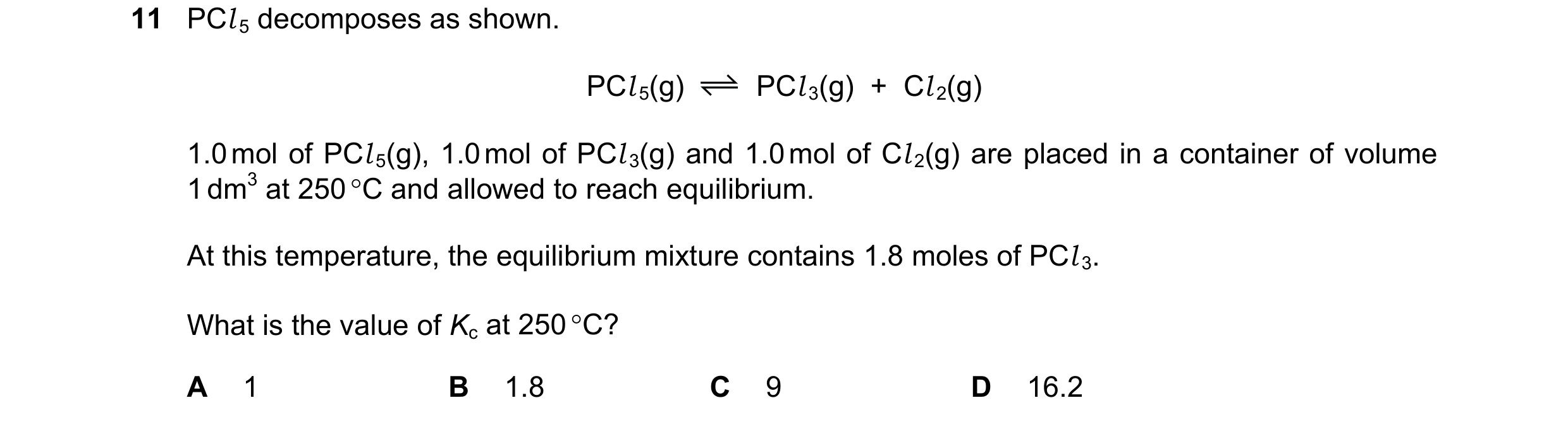 Question 130: PCl 5 decomposes as shown. PCl 5(g) PCl 3(g) + Cl 2(g) 1.0 mol of PCl 5(g), 1.0 mol of PCl 3(g) and 1.0 mol of Cl 2(g) are placed in a co…