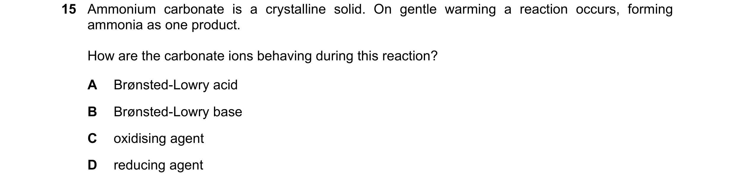Question 28: Ammonium carbonate is a crystalline solid. On gentle warming a reaction occurs, forming ammonia as one product. How are the carbonate ions …